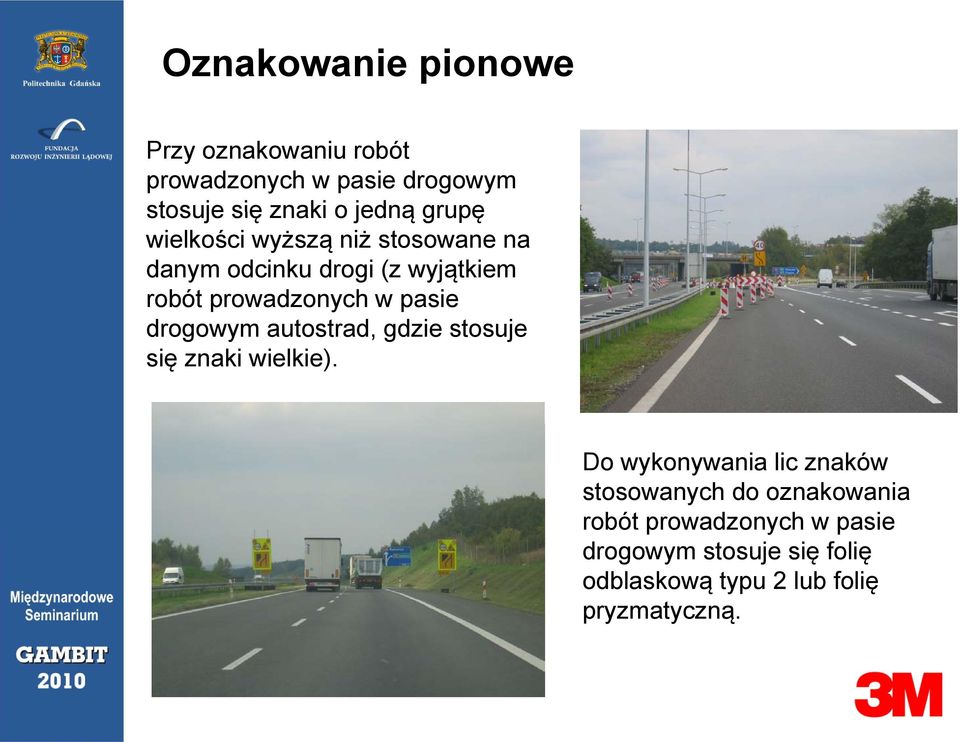 drogowym autostrad, gdzie stosuje się znaki wielkie).
