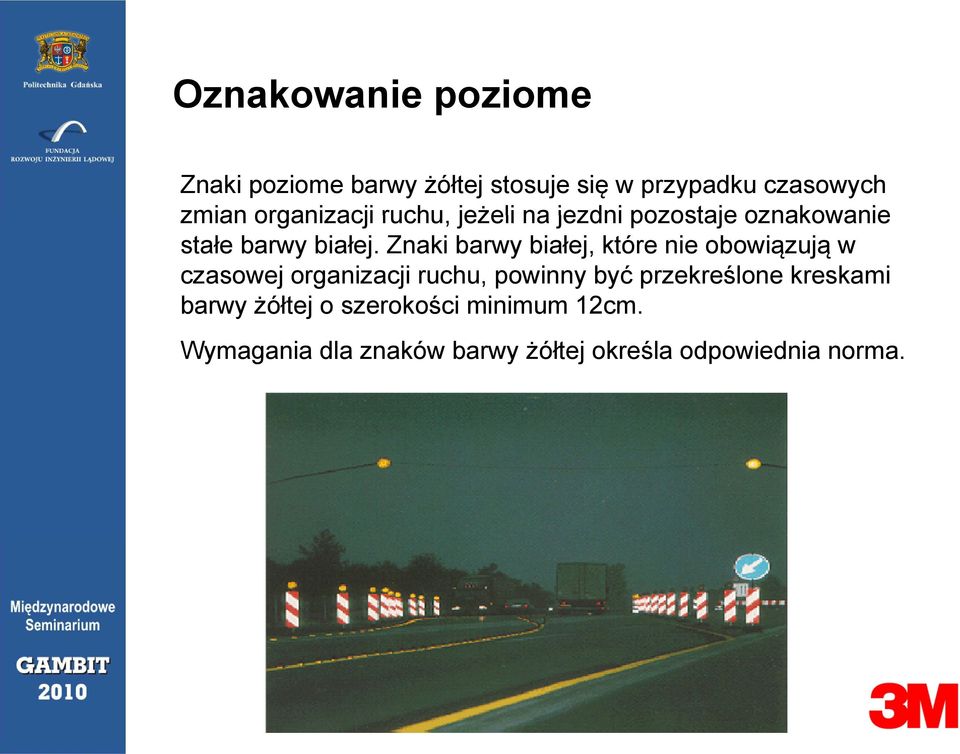 Znaki barwy białej, które nie obowiązują w czasowej organizacji ruchu, powinny być