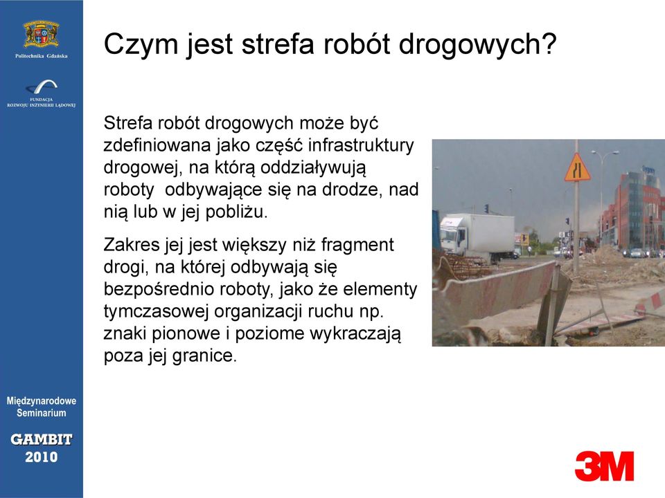 oddziaływują roboty odbywające się na drodze, nad nią lub w jej pobliżu.
