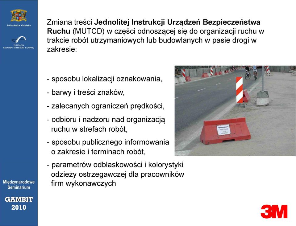 znaków, - zalecanych ograniczeń prędkości, - odbioru i nadzoru nad organizacją ruchu w strefach robót, - sposobu publicznego
