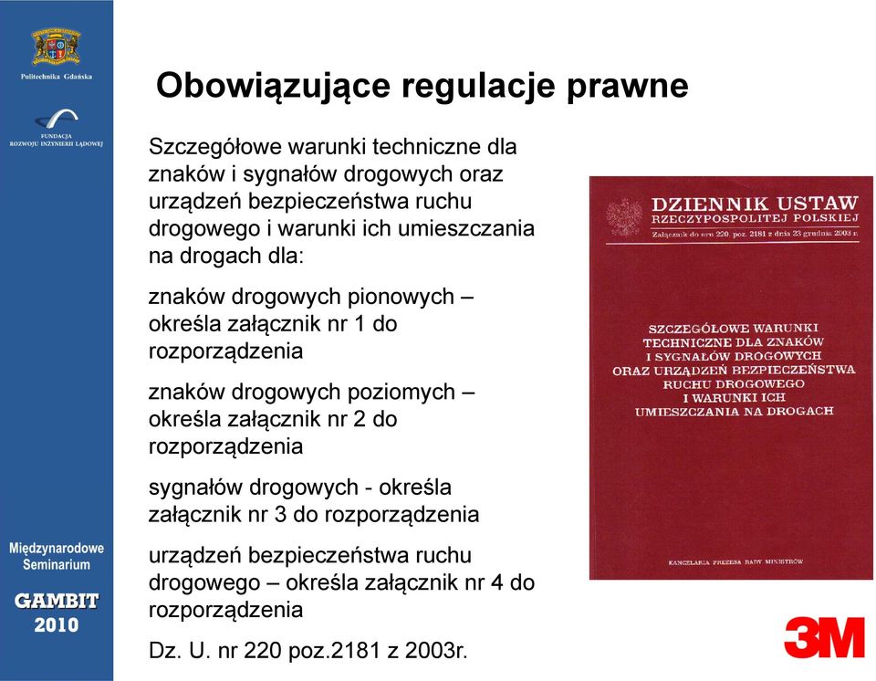 1 do rozporządzenia znaków drogowych poziomych określa załącznik nr 2 do rozporządzenia sygnałów drogowych - określa