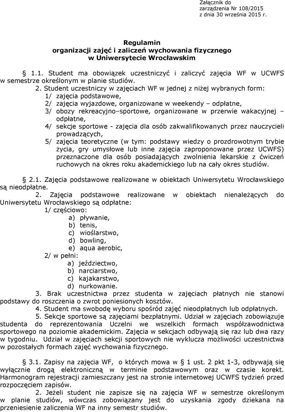 przerwie wakacyjnej odpłatne, 4/ sekcje sportowe - zajęcia dla osób zakwalifikowanych przez nauczycieli prowadzących, 5/ zajęcia teoretyczne (w tym: podstawy wiedzy o prozdrowotnym trybie życia, gry