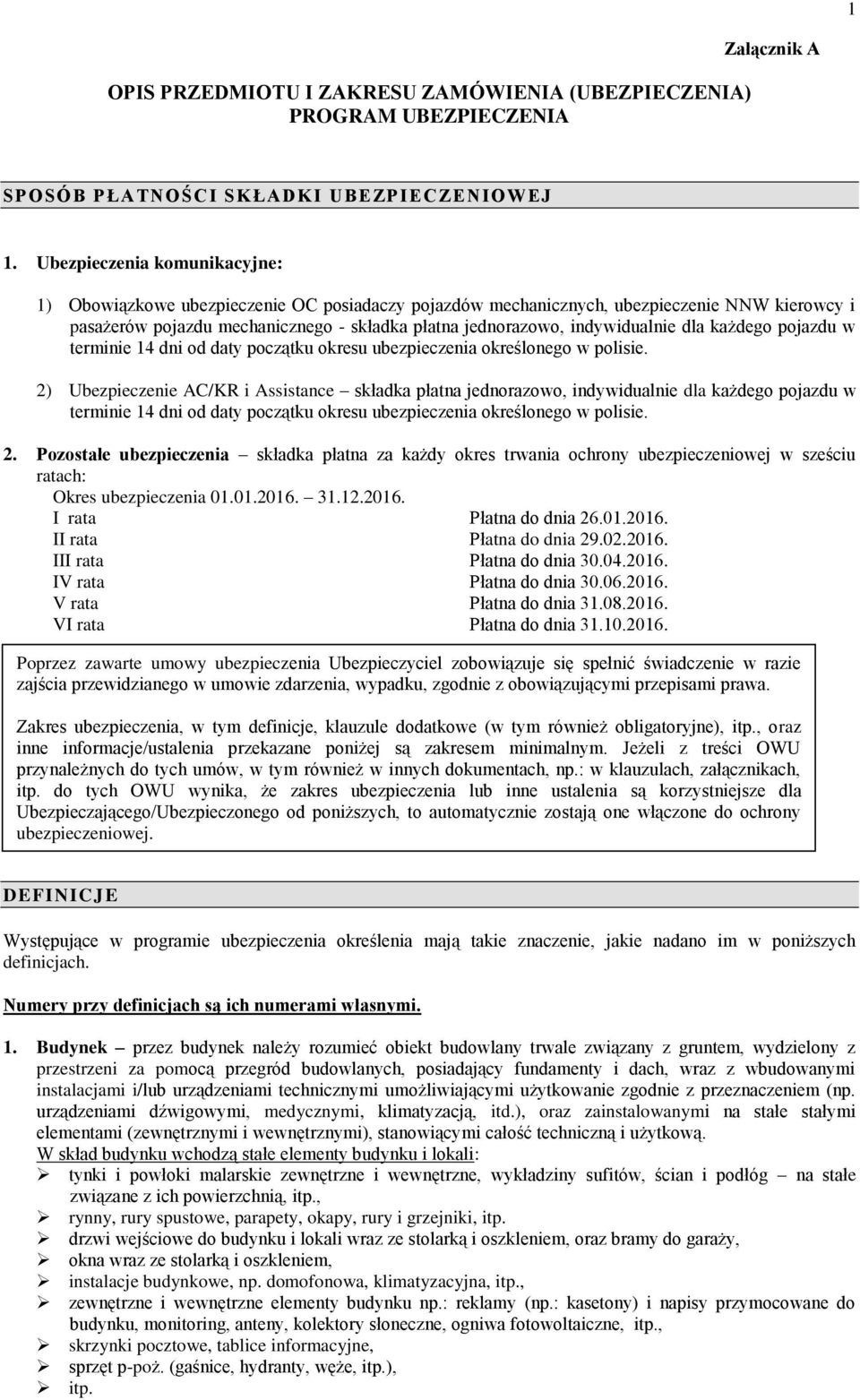 indywidualnie dla każdego pojazdu w terminie 14 dni od daty początku okresu ubezpieczenia określonego w polisie.