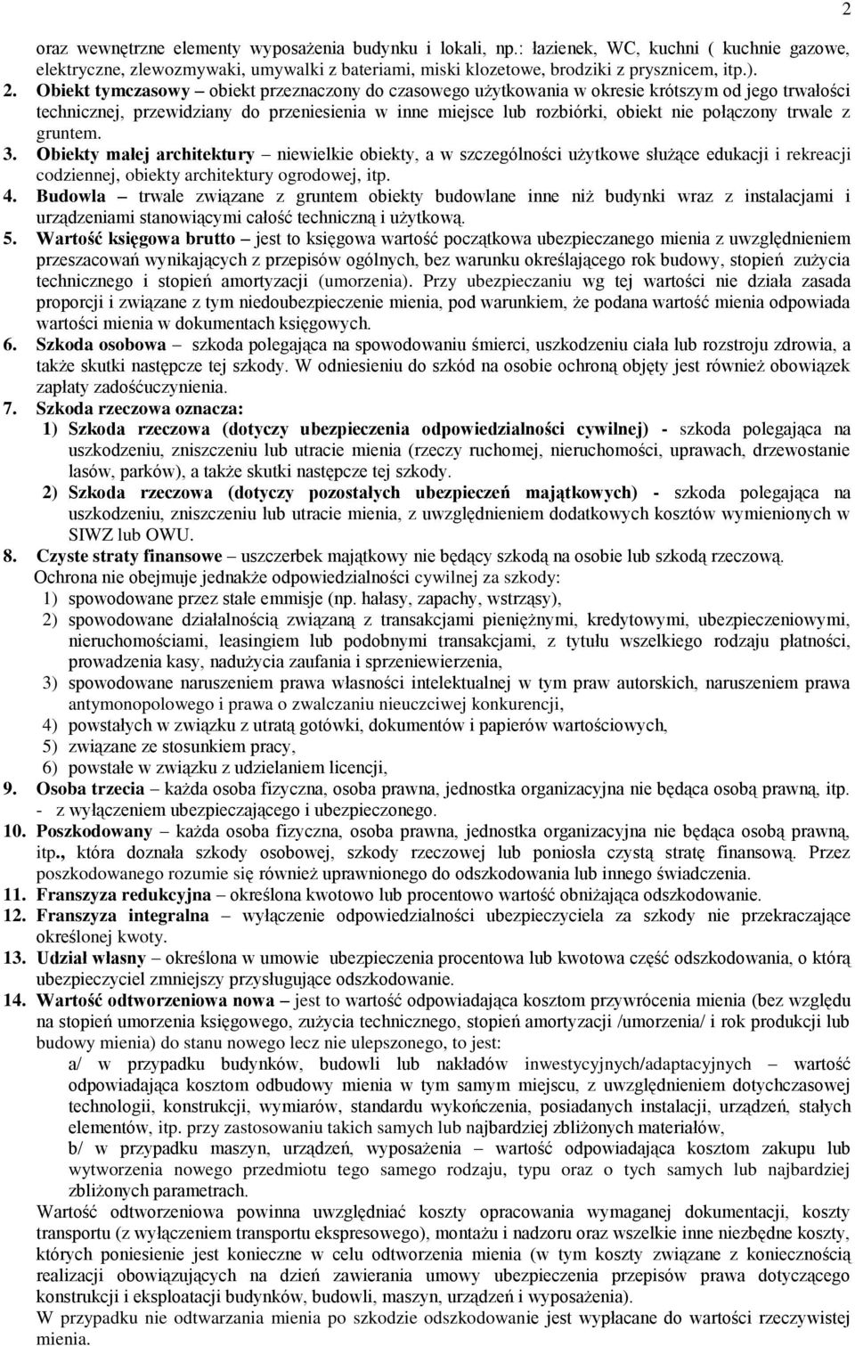 trwale z gruntem. 3. Obiekty małej architektury niewielkie obiekty, a w szczególności użytkowe służące edukacji i rekreacji codziennej, obiekty architektury ogrodowej, itp. 4.