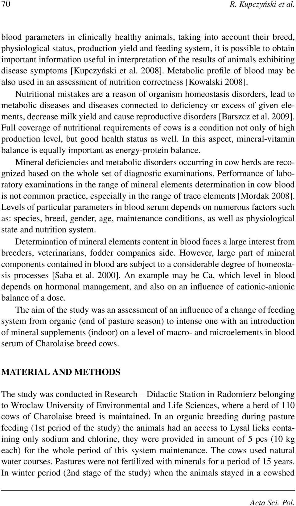 interpretation of the results of animals exhibiting disease symptoms [Kupczyński et al. 2008]. Metabolic profile of blood may be also used in an assessment of nutrition correctness [Kowalski 2008].