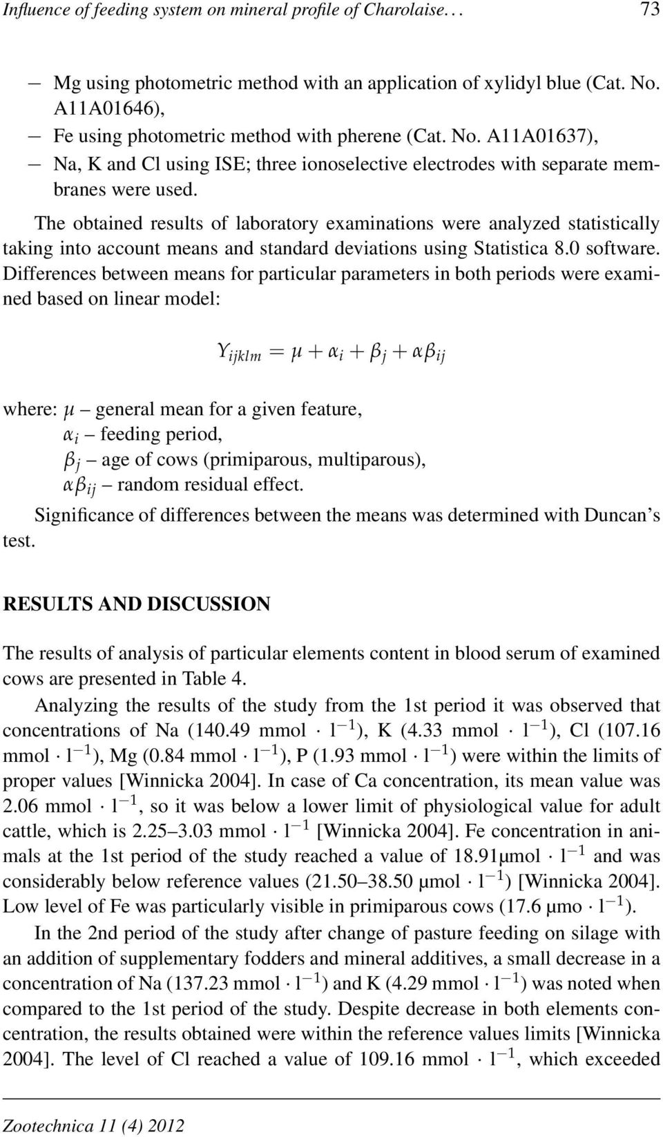 The obtained results of laboratory examinations were analyzed statistically taking into account means and standard deviations using Statistica 8.0 software.