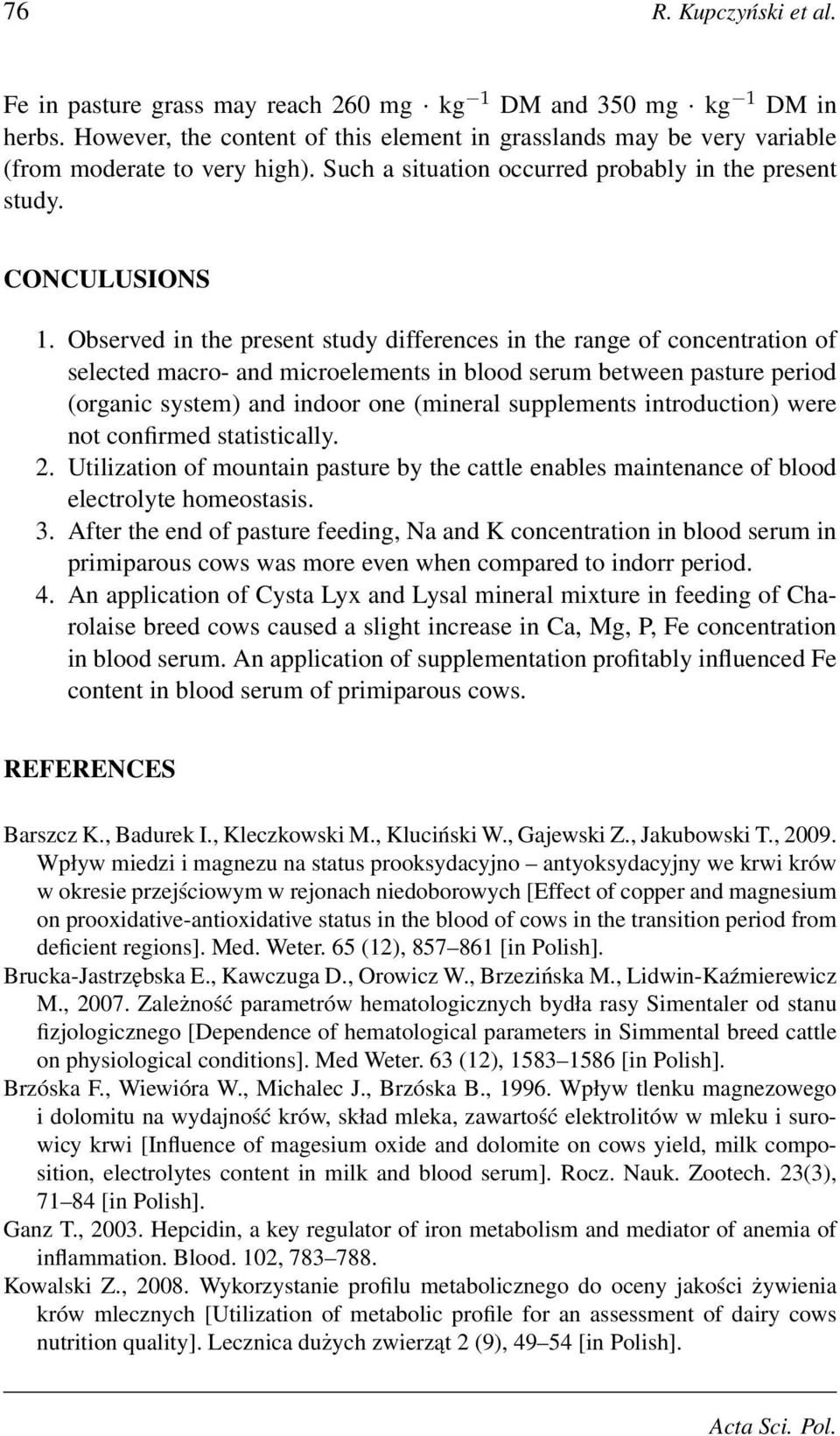 Observed in the present study differences in the range of concentration of selected macro- and microelements in blood serum between pasture period (organic system) and indoor one (mineral supplements