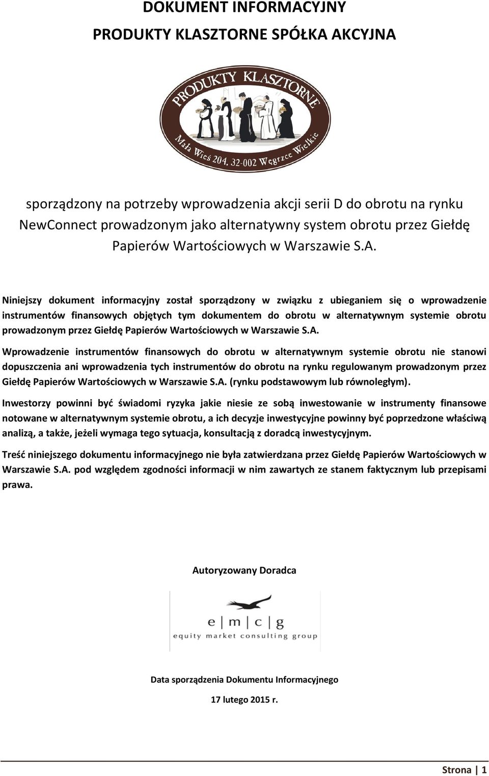 Niniejszy dokument informacyjny został sporządzony w związku z ubieganiem się o wprowadzenie instrumentów finansowych objętych tym dokumentem do obrotu w alternatywnym systemie obrotu prowadzonym