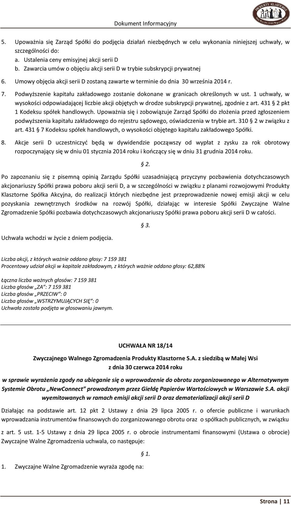 Podwyższenie kapitału zakładowego zostanie dokonane w granicach określonych w ust. 1 uchwały, w wysokości odpowiadającej liczbie akcji objętych w drodze subskrypcji prywatnej, zgodnie z art.