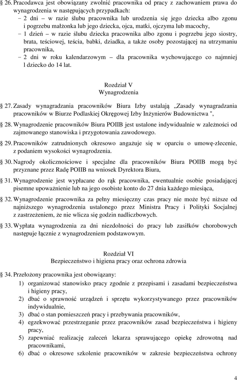 także osoby pozostającej na utrzymaniu pracownika, - 2 dni w roku kalendarzowym dla pracownika wychowującego co najmniej l dziecko do 14 lat. Rozdział V Wynagrodzenia 27.