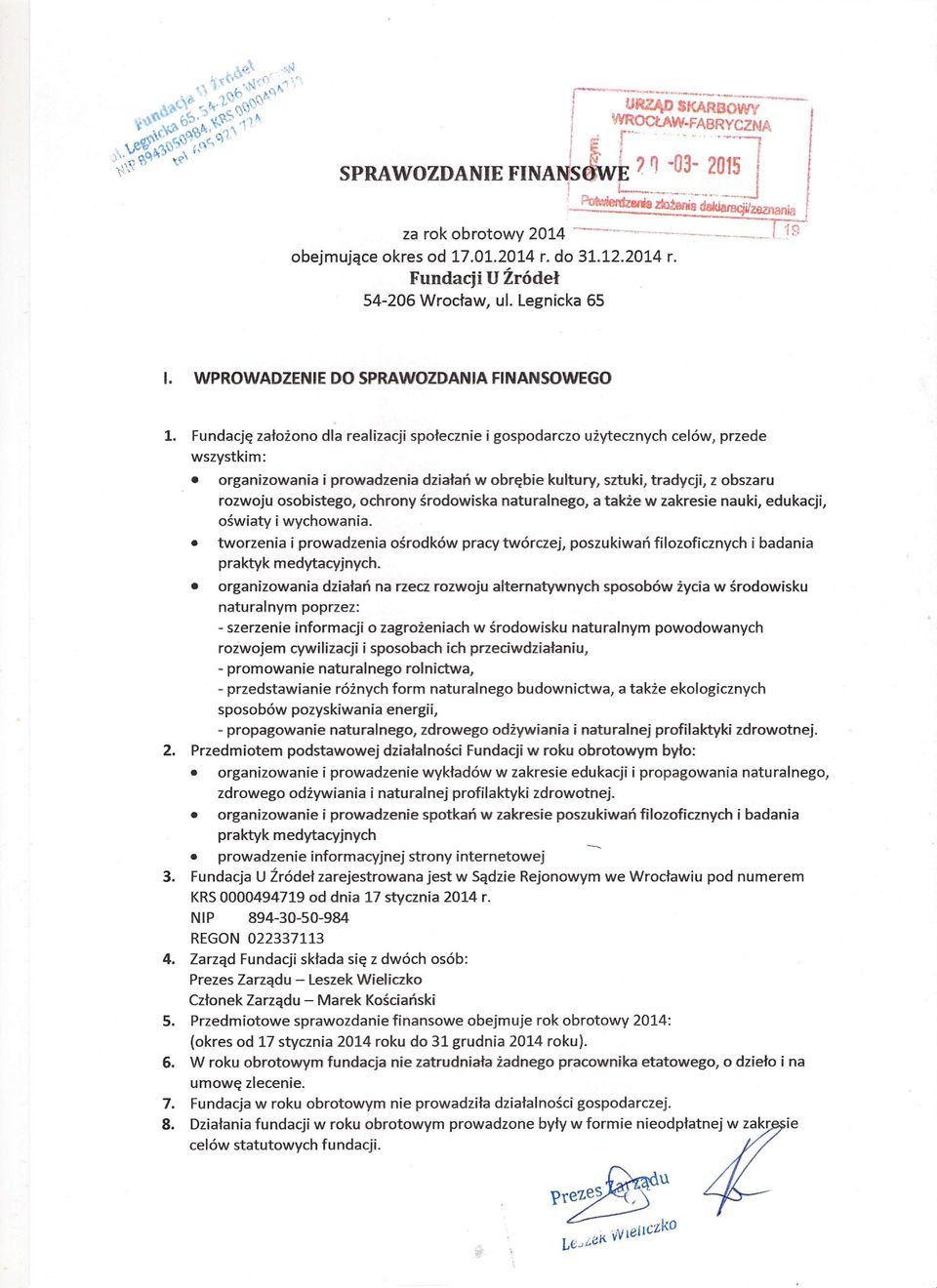 Fundację założono dla realizacji społecznie i gospodarczo użytecznych celów, przede wszystkim: organizowania i prowadzenia działań w obrębie kultury, sztuki, tradycji, z obszaru rozwoju osobistego,