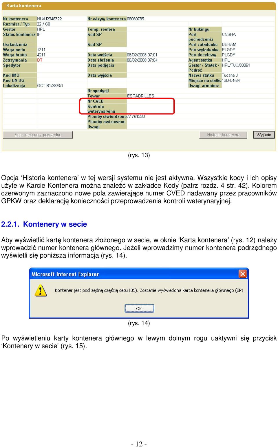 Kontenery w secie Aby wyświetlić kartę kontenera złoŝonego w secie, w oknie Karta kontenera (rys. 12) naleŝy wprowadzić numer kontenera głównego.