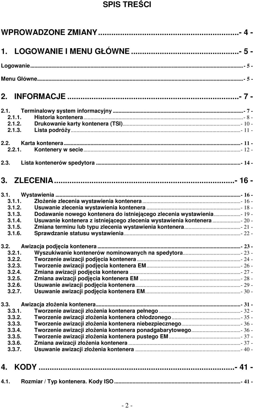 .. - 16-3.1. Wystawienia... - 16-3.1.1. ZłoŜenie zlecenia wystawienia kontenera... - 16-3.1.2. Usuwanie zlecenia wystawienia kontenera... - 18-3.1.3. Dodawanie nowego kontenera do istniejącego zlecenia wystawienia.