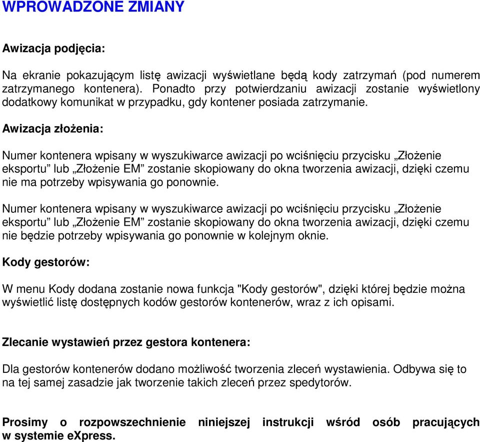 Awizacja złoŝenia: Numer kontenera wpisany w wyszukiwarce awizacji po wciśnięciu przycisku ZłoŜenie eksportu lub ZłoŜenie EM zostanie skopiowany do okna tworzenia awizacji, dzięki czemu nie ma