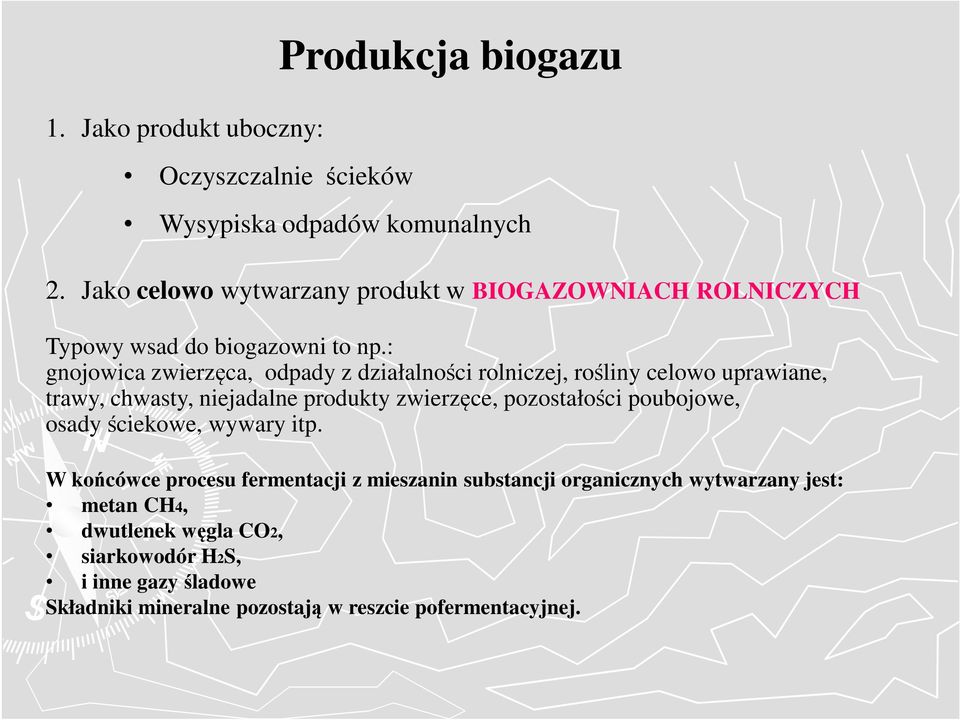 : gnojowica zwierzęca, odpady z działalności rolniczej, rośliny celowo uprawiane, trawy, chwasty, niejadalne produkty zwierzęce, pozostałości