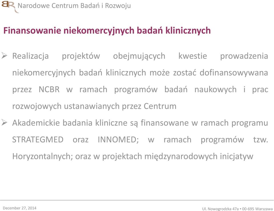 naukowych i prac rozwojowych ustanawianych przez Centrum Akademickie badania kliniczne są finansowane w