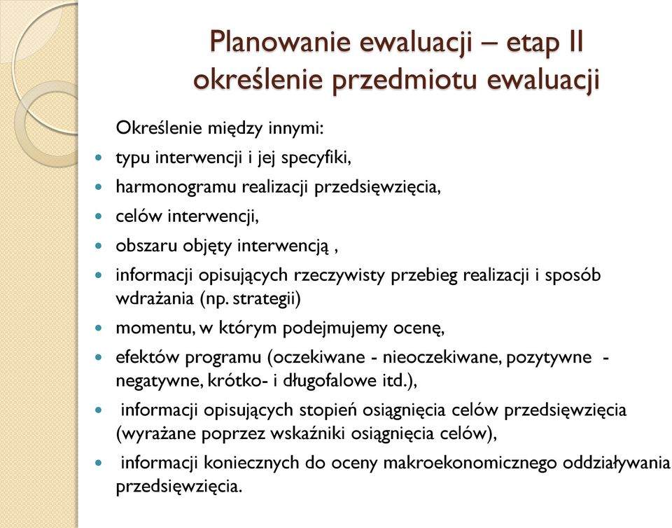 strategii) momentu, w którym podejmujemy ocenę, efektów programu (oczekiwane - nieoczekiwane, pozytywne - negatywne, krótko- i długofalowe itd.