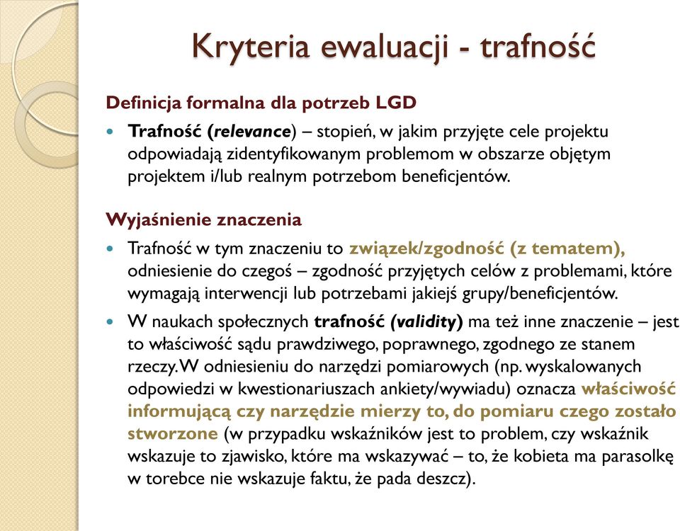 Wyjaśnienie znaczenia Trafność w tym znaczeniu to związek/zgodność (z tematem), odniesienie do czegoś zgodność przyjętych celów z problemami, które wymagają interwencji lub potrzebami jakiejś