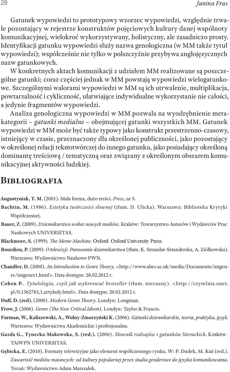 Identyfikacji gatunku wypowiedzi służy nazwa genologiczna (w MM także tytuł wypowiedzi); współcześnie nie tylko w polszczyźnie przybywa anglojęzycznych nazw gatunkowych.