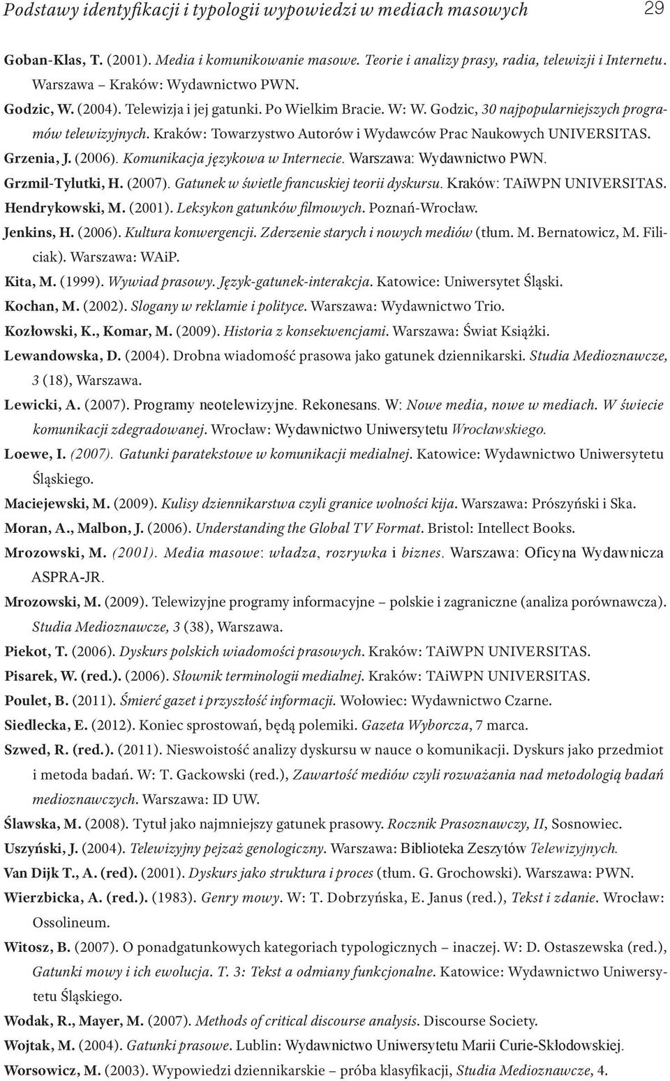 Kraków: Towarzystwo Autorów i Wydawców Prac Naukowych UNIVERSITAS. Grzenia, J. (2006). Komunikacja językowa w Internecie. Warszawa: Wydawnictwo PWN. Grzmil Tylutki, H. (2007).