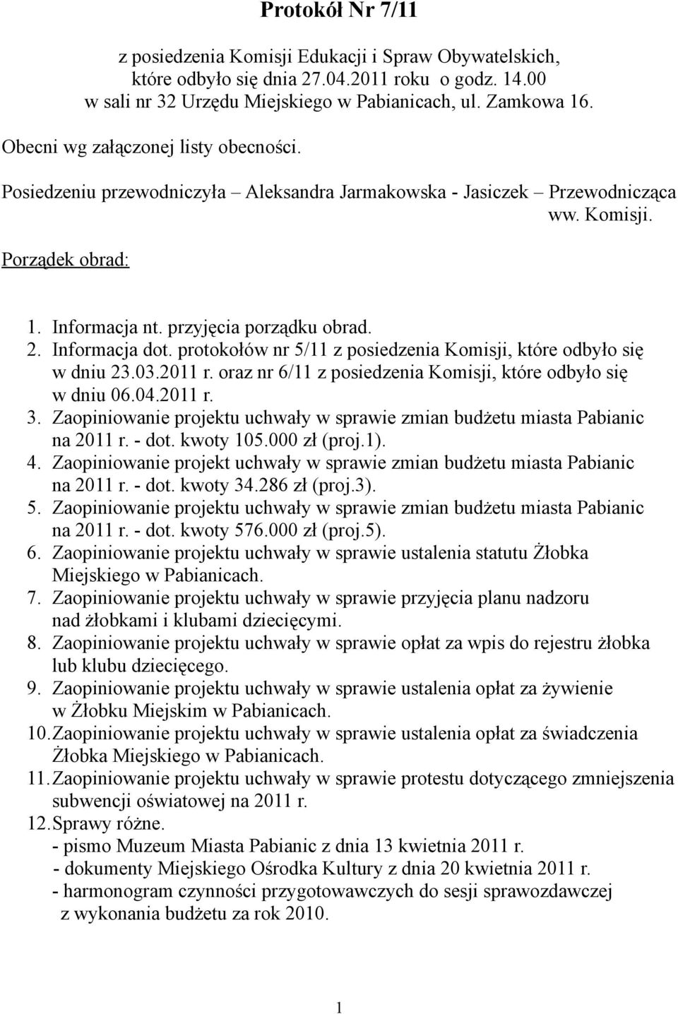 Informacja dot. protokołów nr 5/11 z posiedzenia Komisji, które odbyło się w dniu 23.03.2011 r. oraz nr 6/11 z posiedzenia Komisji, które odbyło się w dniu 06.04.2011 r. 3.