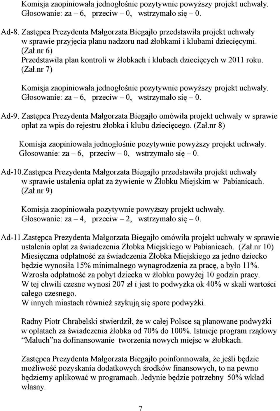 Zastępca Prezydenta Małgorzata Biegajło omówiła projekt uchwały w sprawie opłat za wpis do rejestru żłobka i klubu dziecięcego. (Zał.nr 8) Ad-10.