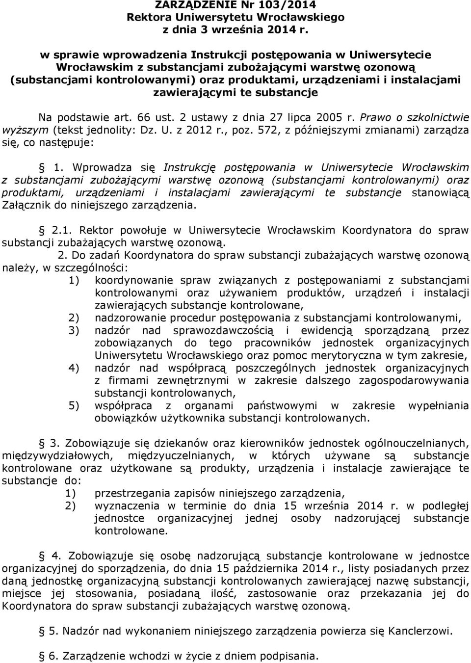 zawierającymi te substancje Na podstawie art. 66 ust. 2 ustawy z dnia 27 lipca 2005 r. Prawo o szkolnictwie wyŝszym (tekst jednolity: Dz. U. z 2012 r., poz.