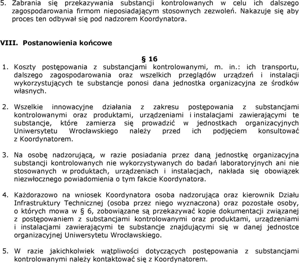 : ich transportu, dalszego zagospodarowania oraz wszelkich przeglądów urządzeń i instalacji wykorzystujących te substancje ponosi dana jednostka organizacyjna ze środków własnych. 2.