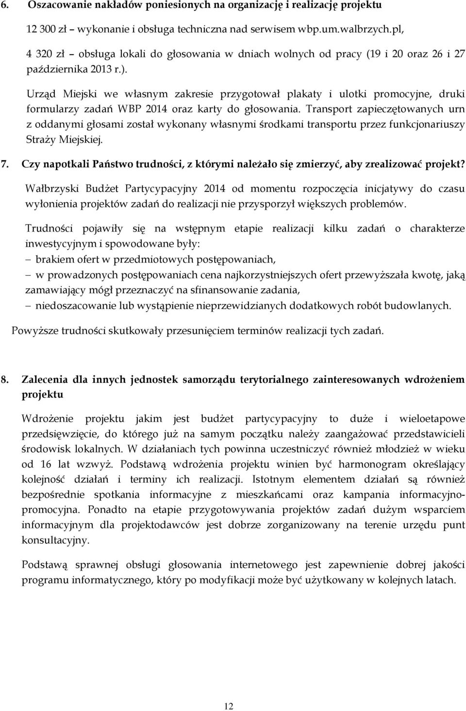 Urząd Miejski we własnym zakresie przygotował plakaty i ulotki promocyjne, druki formularzy zadań WBP 2014 oraz karty do głosowania.