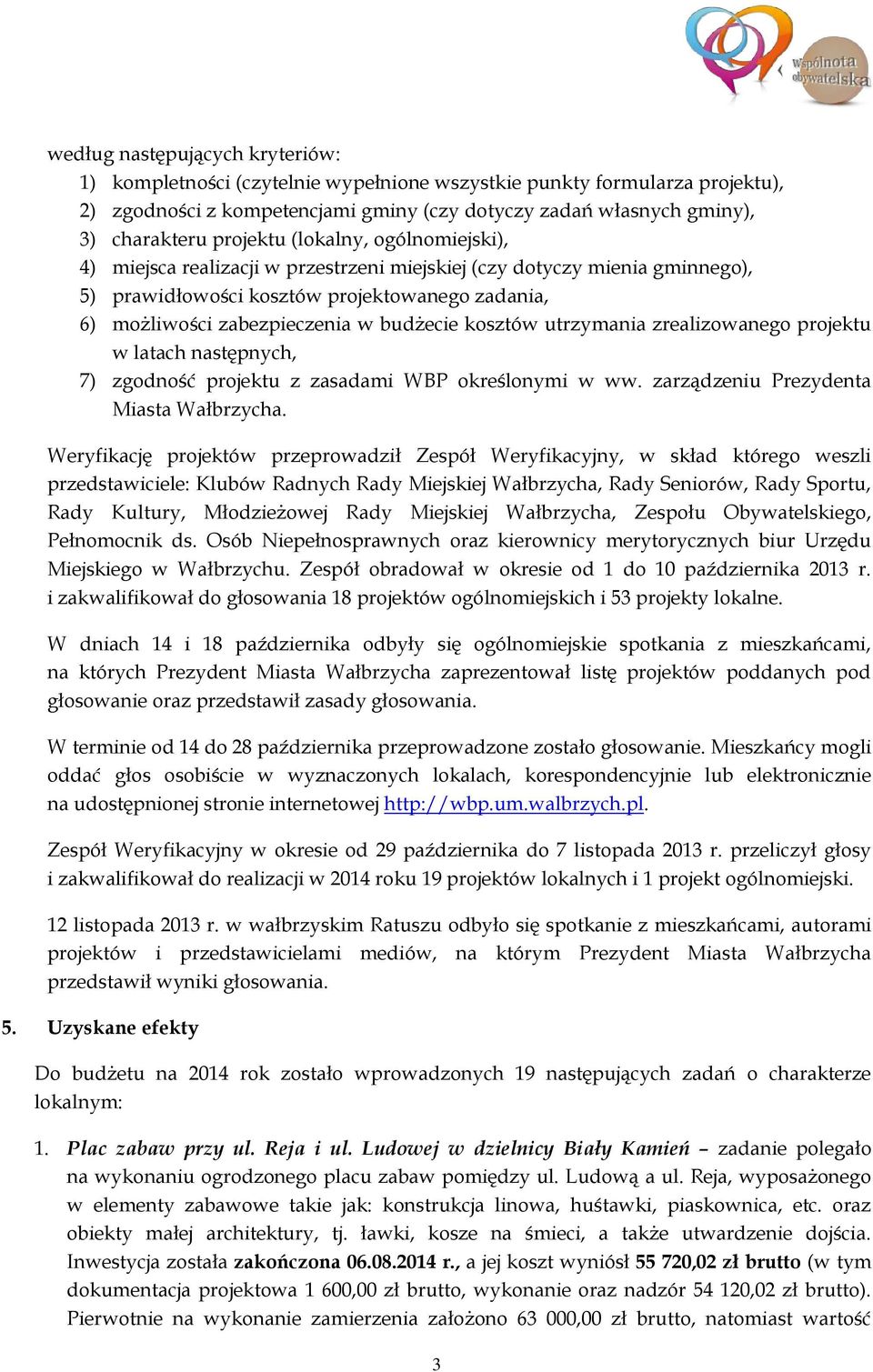 budżecie kosztów utrzymania zrealizowanego projektu w latach następnych, 7) zgodność projektu z zasadami WBP określonymi w ww. zarządzeniu Prezydenta Miasta Wałbrzycha.