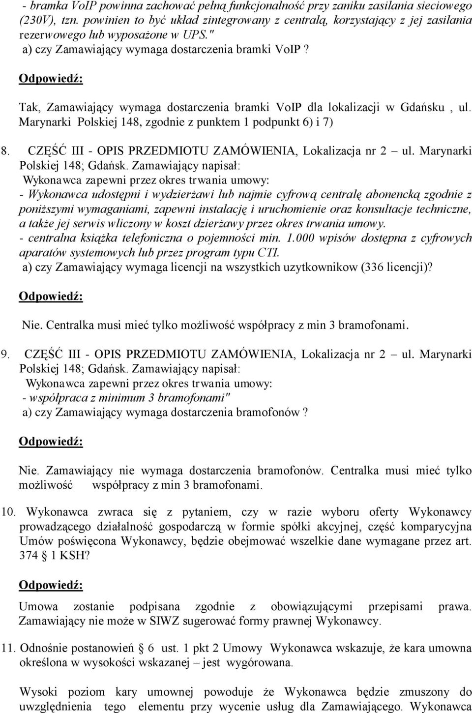 Tak, Zamawiający wymaga dostarczenia bramki VoIP dla lokalizacji w Gdańsku, ul. Marynarki Polskiej 148, zgodnie z punktem 1 podpunkt 6) i 7) 8.