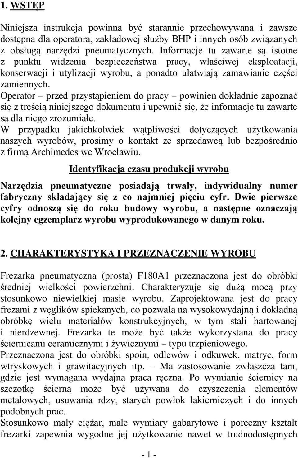 Operator przed przystąpieniem do pracy powinien dokładnie zapoznać się z treścią niniejszego dokumentu i upewnić się, że informacje tu zawarte są dla niego zrozumiałe.