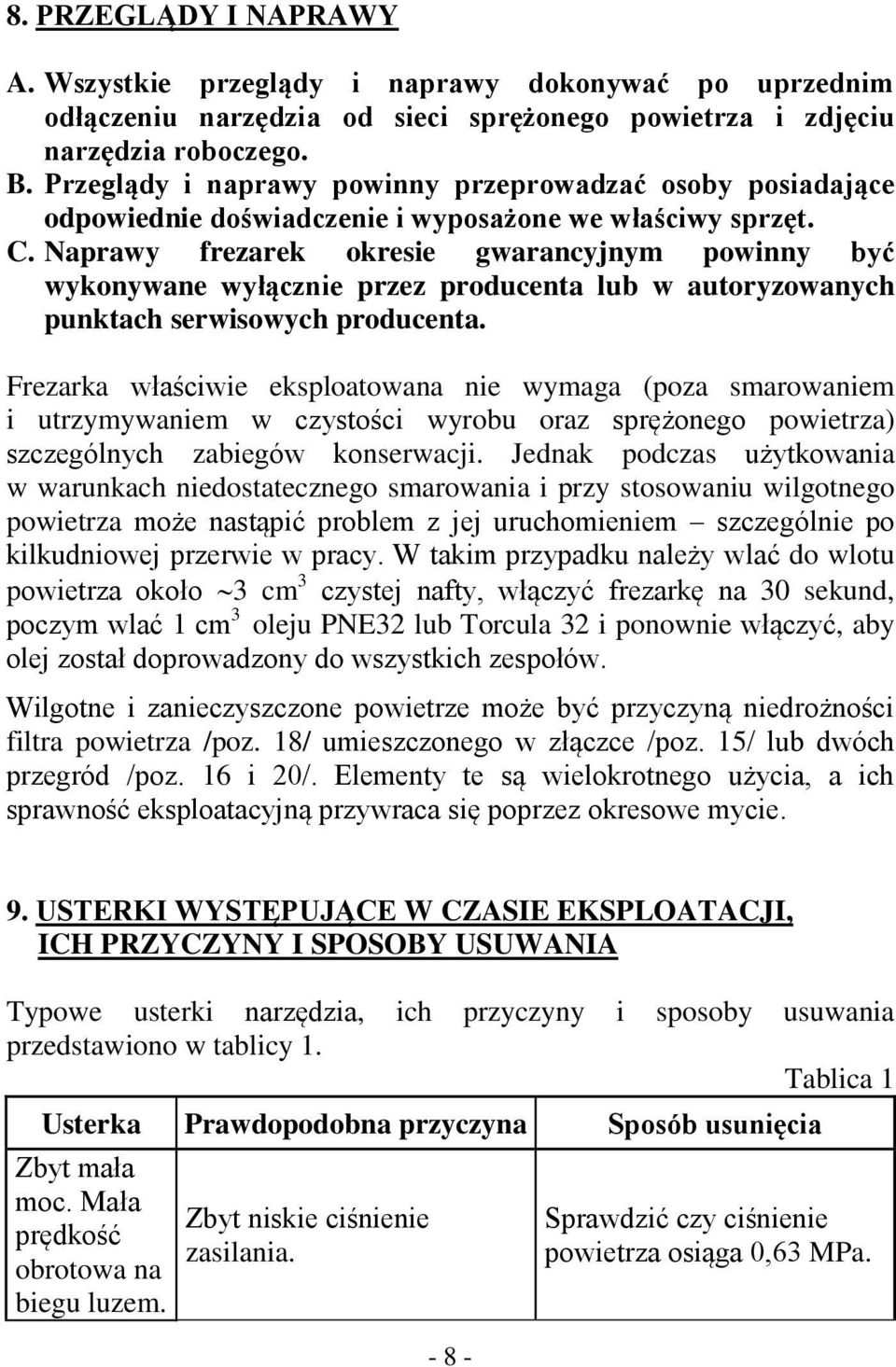 Naprawy frezarek okresie gwarancyjnym powinny być wykonywane wyłącznie przez producenta lub w autoryzowanych punktach serwisowych producenta.