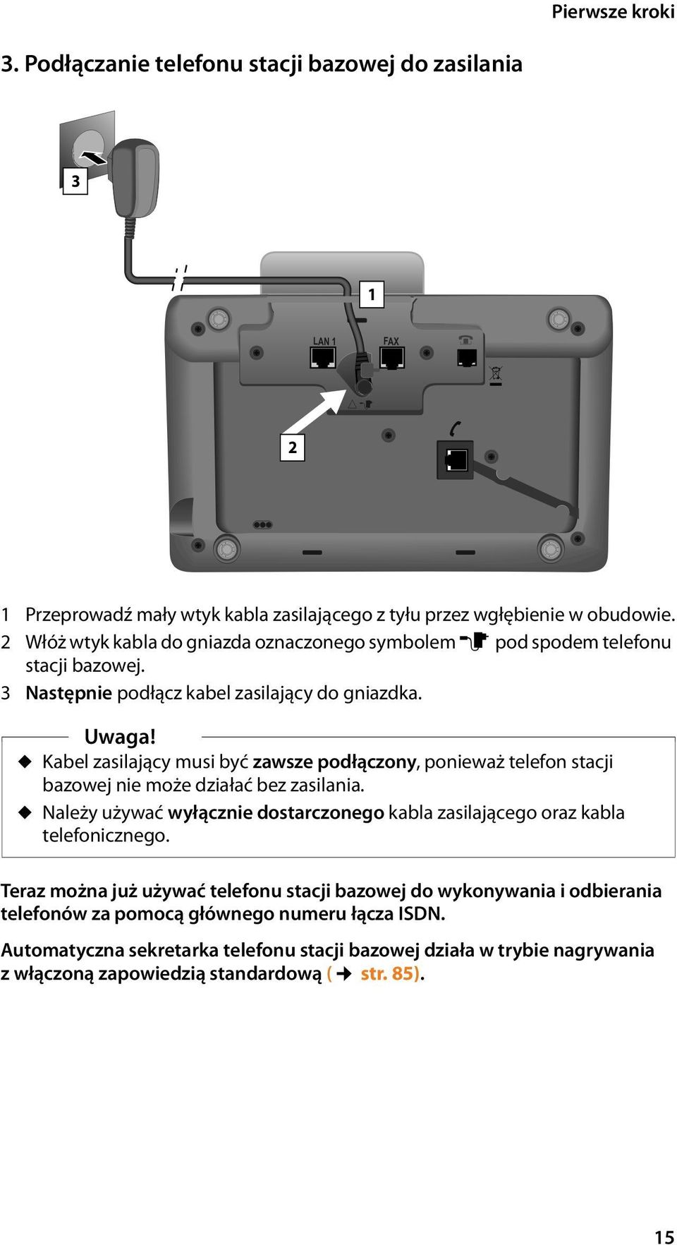 u Kabel zasilający musi być zawsze podłączony, ponieważ telefon stacji bazowej nie może działać bez zasilania.