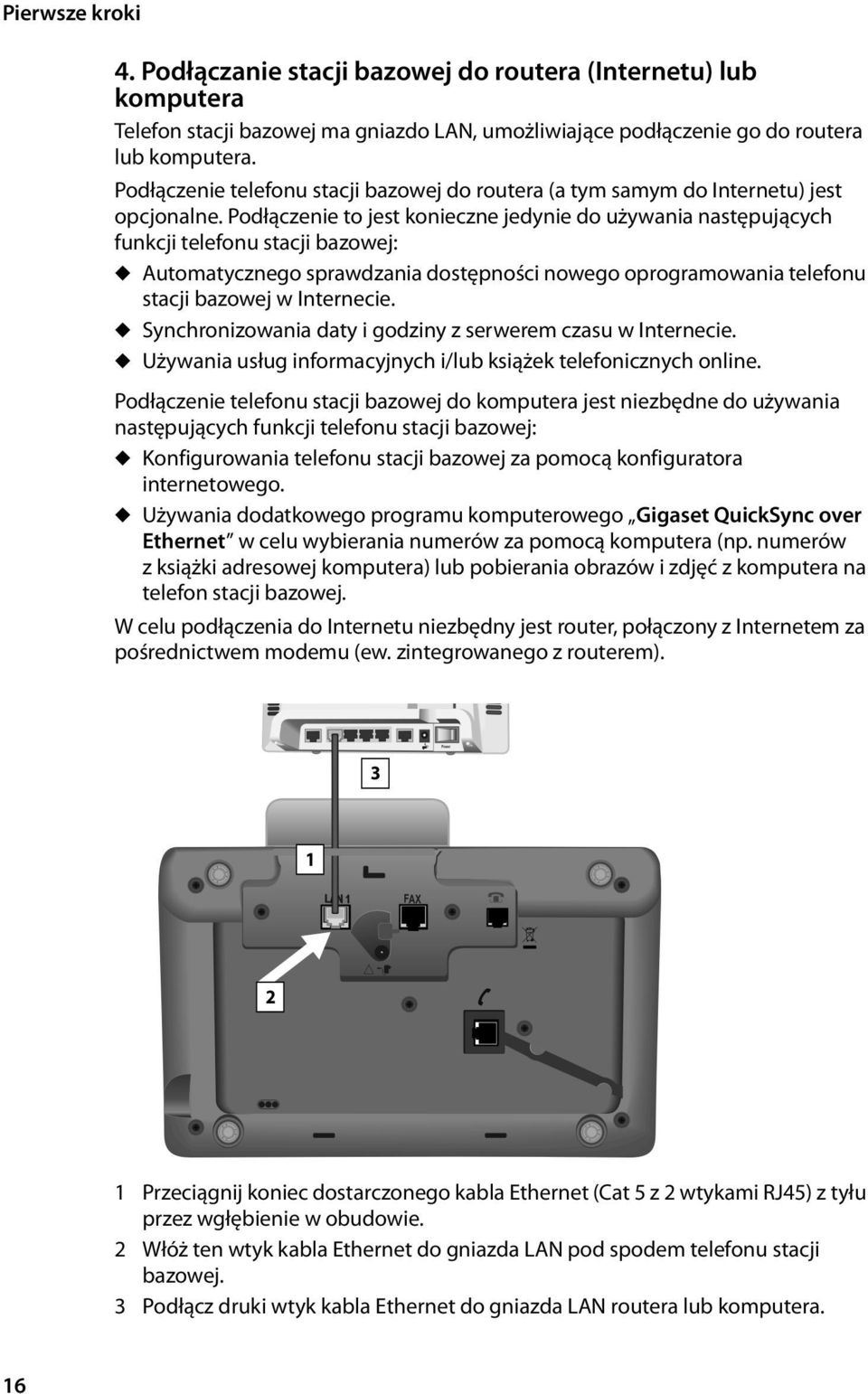 Podłączenie to jest konieczne jedynie do używania następujących funkcji telefonu stacji bazowej: u Automatycznego sprawdzania dostępności nowego oprogramowania telefonu stacji bazowej w Internecie.