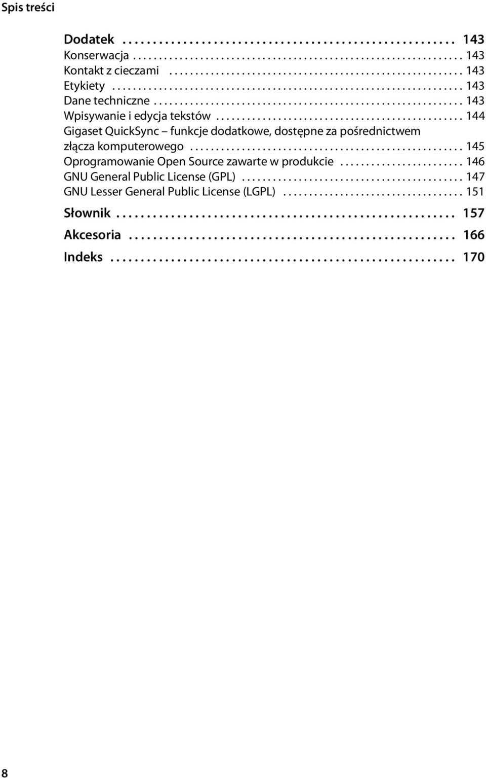 ............................................... 144 Gigaset QuickSync funkcje dodatkowe, dostępne za pośrednictwem złącza komputerowego..................................................... 145 Oprogramowanie Open Source zawarte w produkcie.