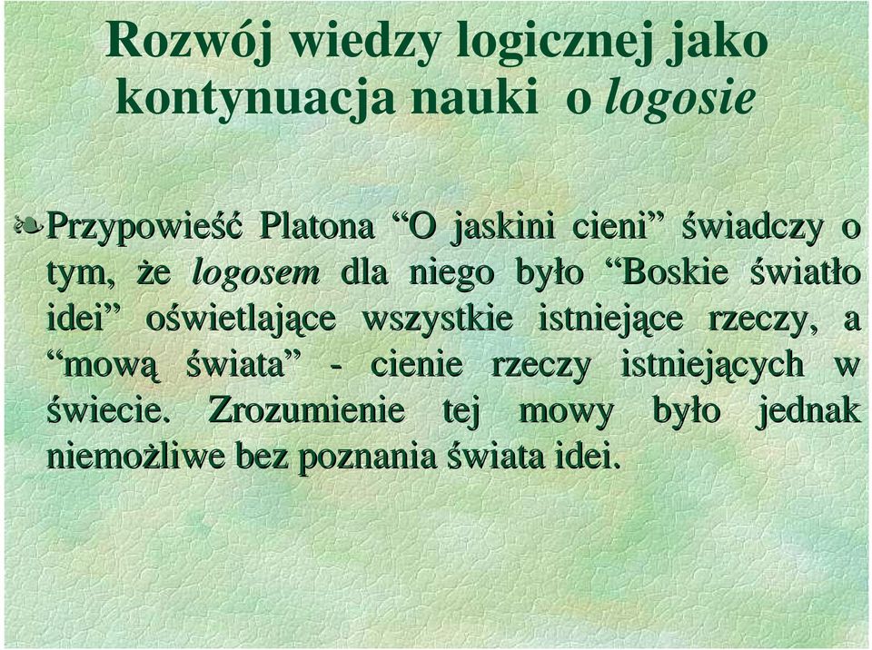 oświetlające wszystkie istniejące rzeczy, a mową świata - cienie rzeczy