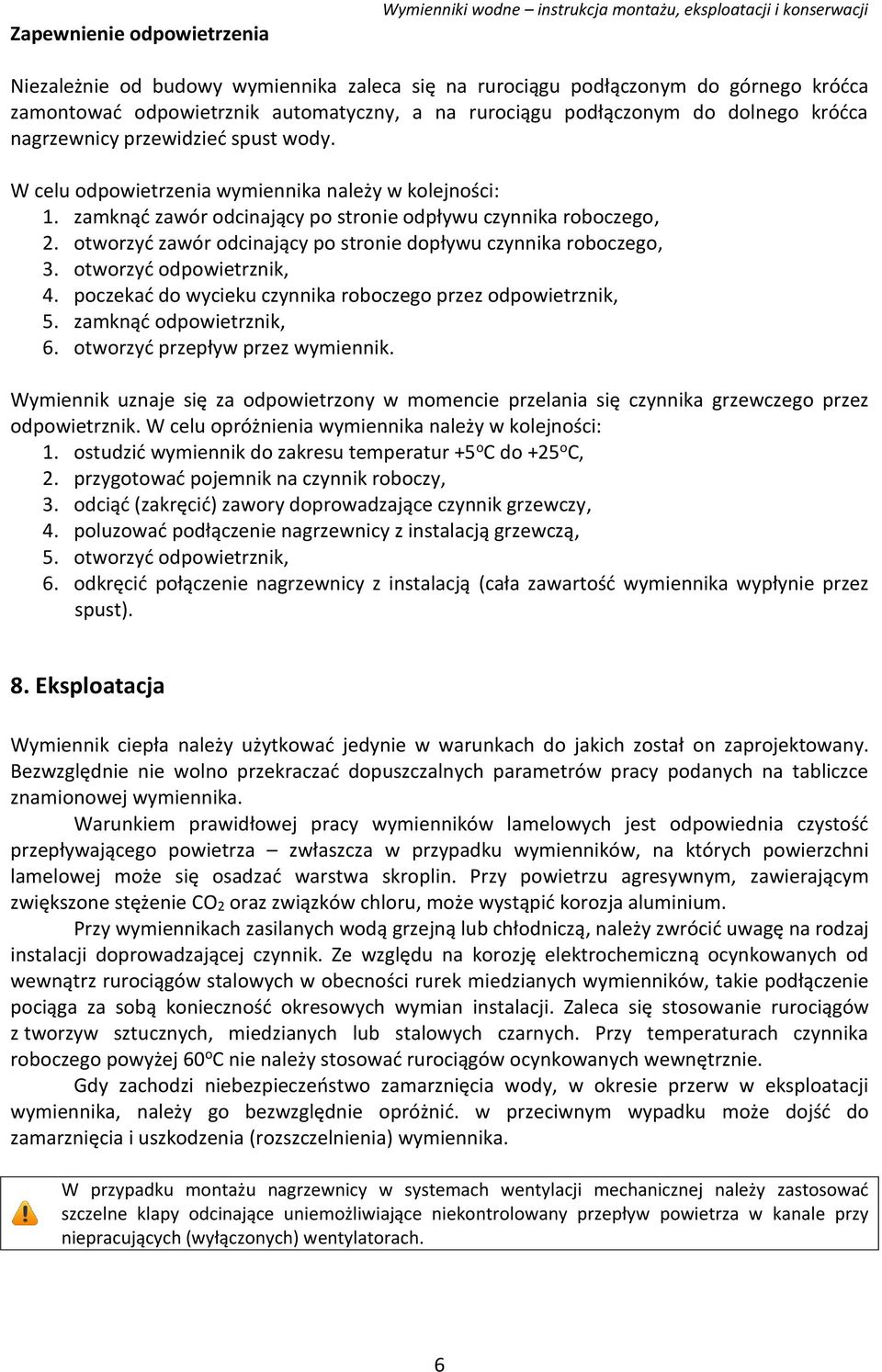 zamknąć zawór odcinający po stronie odpływu czynnika roboczego, 2. otworzyć zawór odcinający po stronie dopływu czynnika roboczego, 3. otworzyć odpowietrznik, 4.