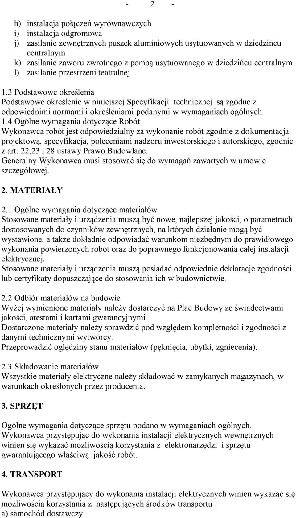 3 Podstawowe określenia Podstawowe określenie w niniejszej Specyfikacji technicznej są zgodne z odpowiednimi normami i określeniami podanymi w wymaganiach ogólnych. 1.