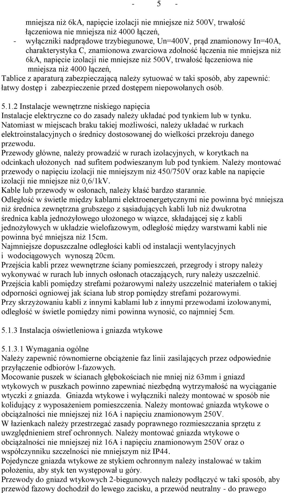 zabezpieczającą należy sytuować w taki sposób, aby zapewnić: łatwy dostęp i zabezpieczenie przed dostępem niepowołanych osób. 5.1.