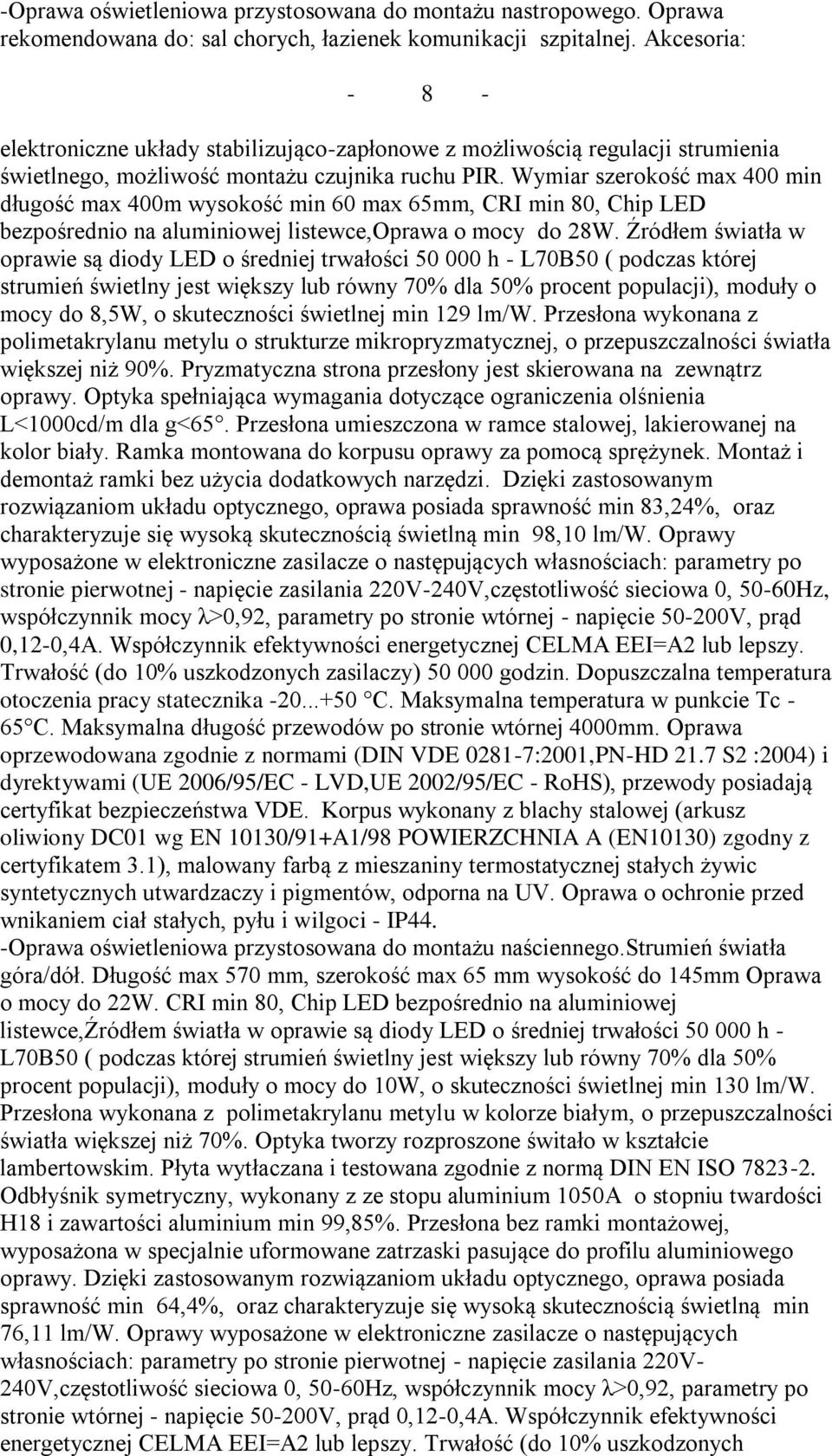 Wymiar szerokość max 400 min długość max 400m wysokość min 60 max 65mm, CRI min 80, Chip LED bezpośrednio na aluminiowej listewce,oprawa o mocy do 28W.