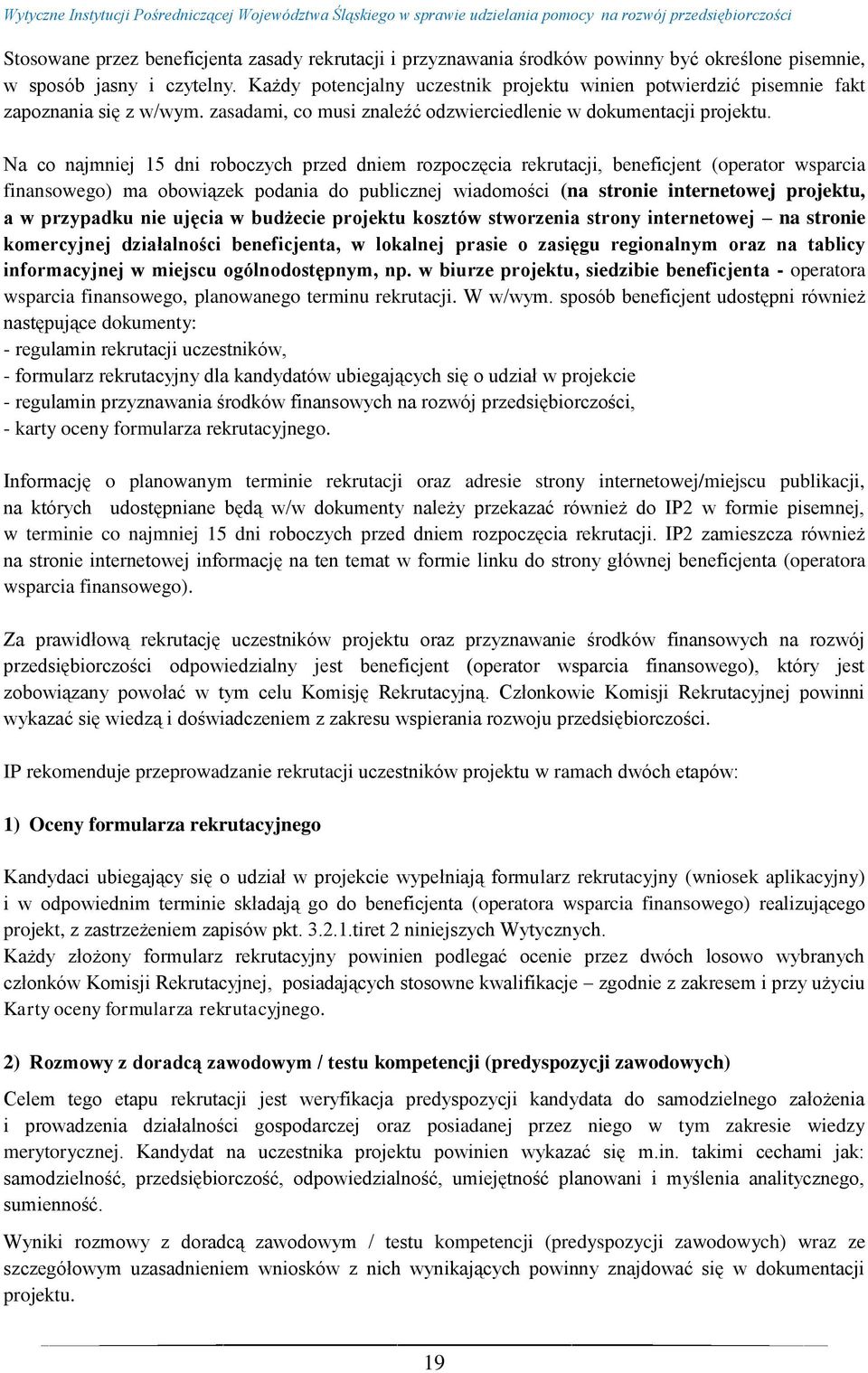 Na co najmniej 15 dni roboczych przed dniem rozpoczęcia rekrutacji, beneficjent (operator wsparcia finansowego) ma obowiązek podania do publicznej wiadomości (na stronie internetowej projektu, a w