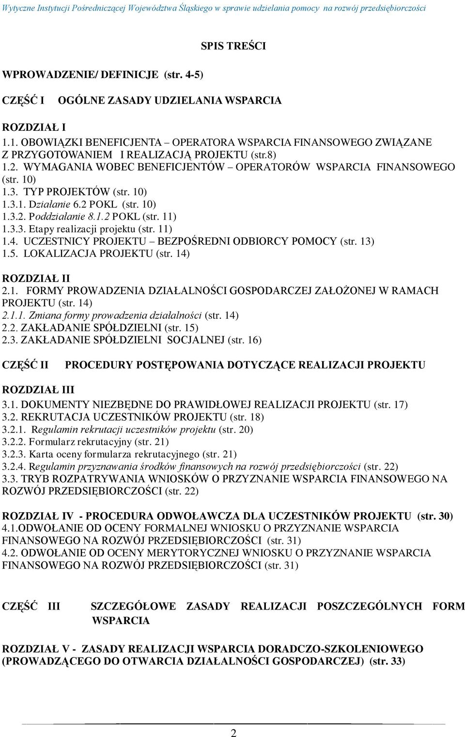 TYP PROJEKTÓW (str. 10) 1.3.1. Działanie 6.2 POKL (str. 10) 1.3.2. Poddziałanie 8.1.2 POKL (str. 11) 1.3.3. Etapy realizacji projektu (str. 11) 1.4.