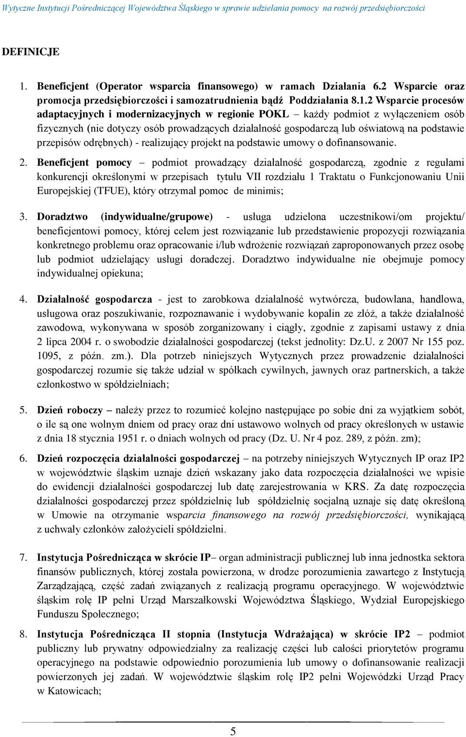 2 Wsparcie procesów adaptacyjnych i modernizacyjnych w regionie POKL każdy podmiot z wyłączeniem osób fizycznych (nie dotyczy osób prowadzących działalność gospodarczą lub oświatową na podstawie