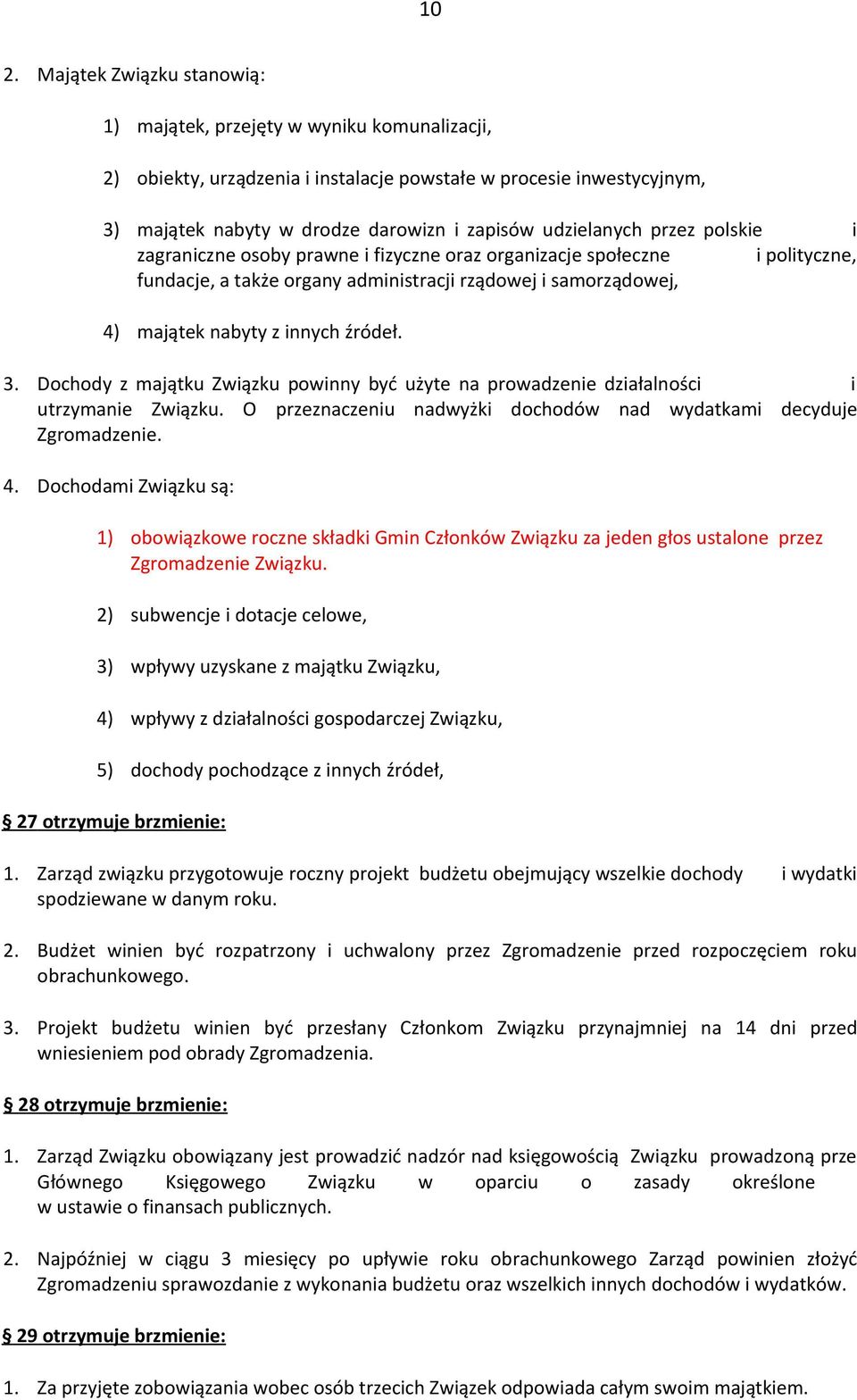 źródeł. 3. Dochody z majątku Związku powinny być użyte na prowadzenie działalności i utrzymanie Związku. O przeznaczeniu nadwyżki dochodów nad wydatkami decyduje Zgromadzenie. 4.