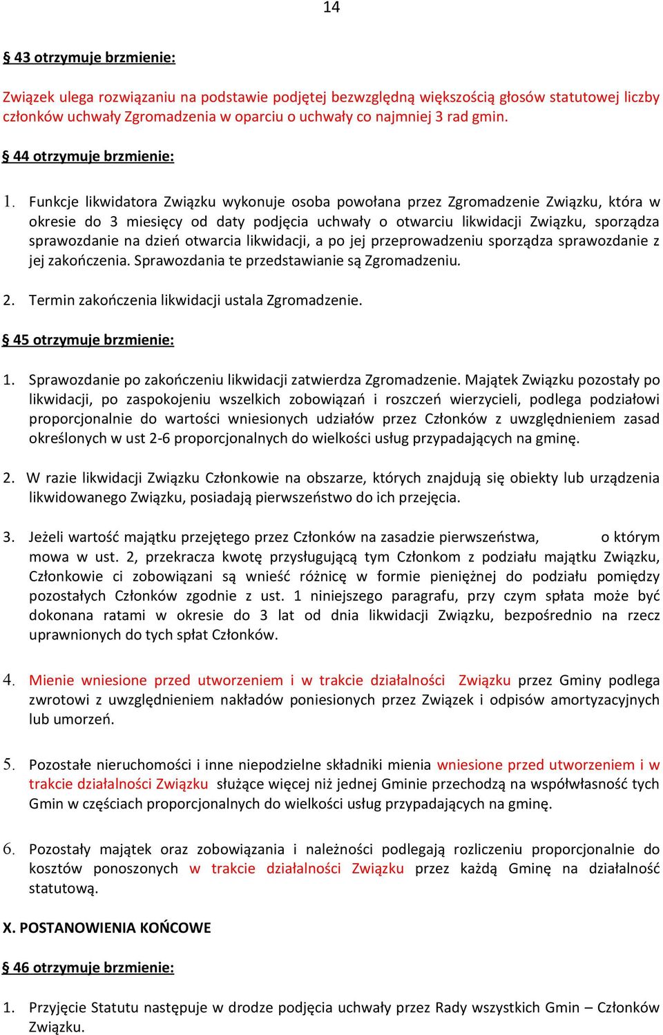 Funkcje likwidatora Związku wykonuje osoba powołana przez Zgromadzenie Związku, która w okresie do 3 miesięcy od daty podjęcia uchwały o otwarciu likwidacji Związku, sporządza sprawozdanie na dzień