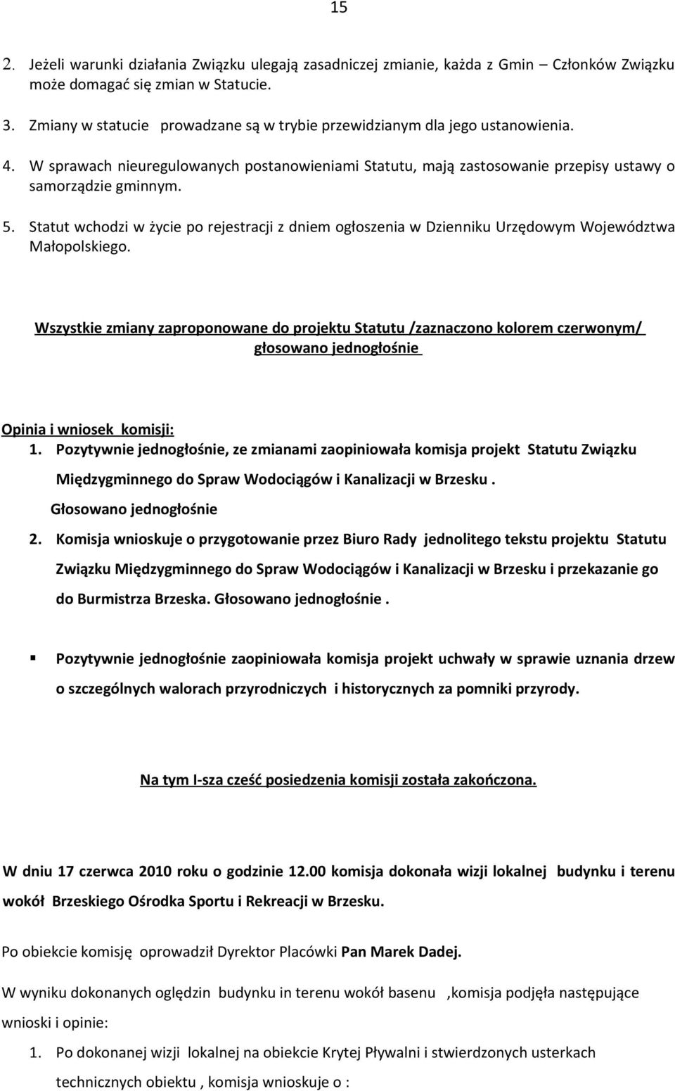 Statut wchodzi w życie po rejestracji z dniem ogłoszenia w Dzienniku Urzędowym Województwa Małopolskiego.