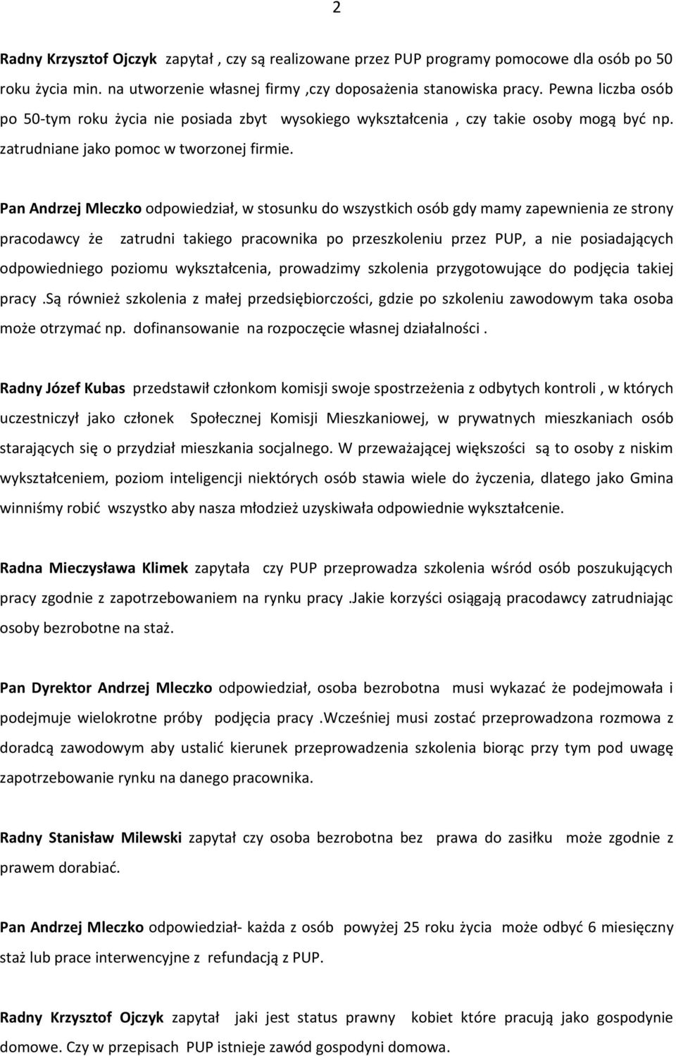 Pan Andrzej Mleczko odpowiedział, w stosunku do wszystkich osób gdy mamy zapewnienia ze strony pracodawcy że zatrudni takiego pracownika po przeszkoleniu przez PUP, a nie posiadających odpowiedniego
