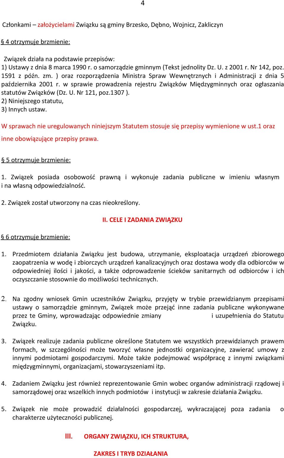 w sprawie prowadzenia rejestru Związków Międzygminnych oraz ogłaszania statutów Związków (Dz. U. Nr 121, poz.1307 ). 2) Niniejszego statutu, 3) Innych ustaw.