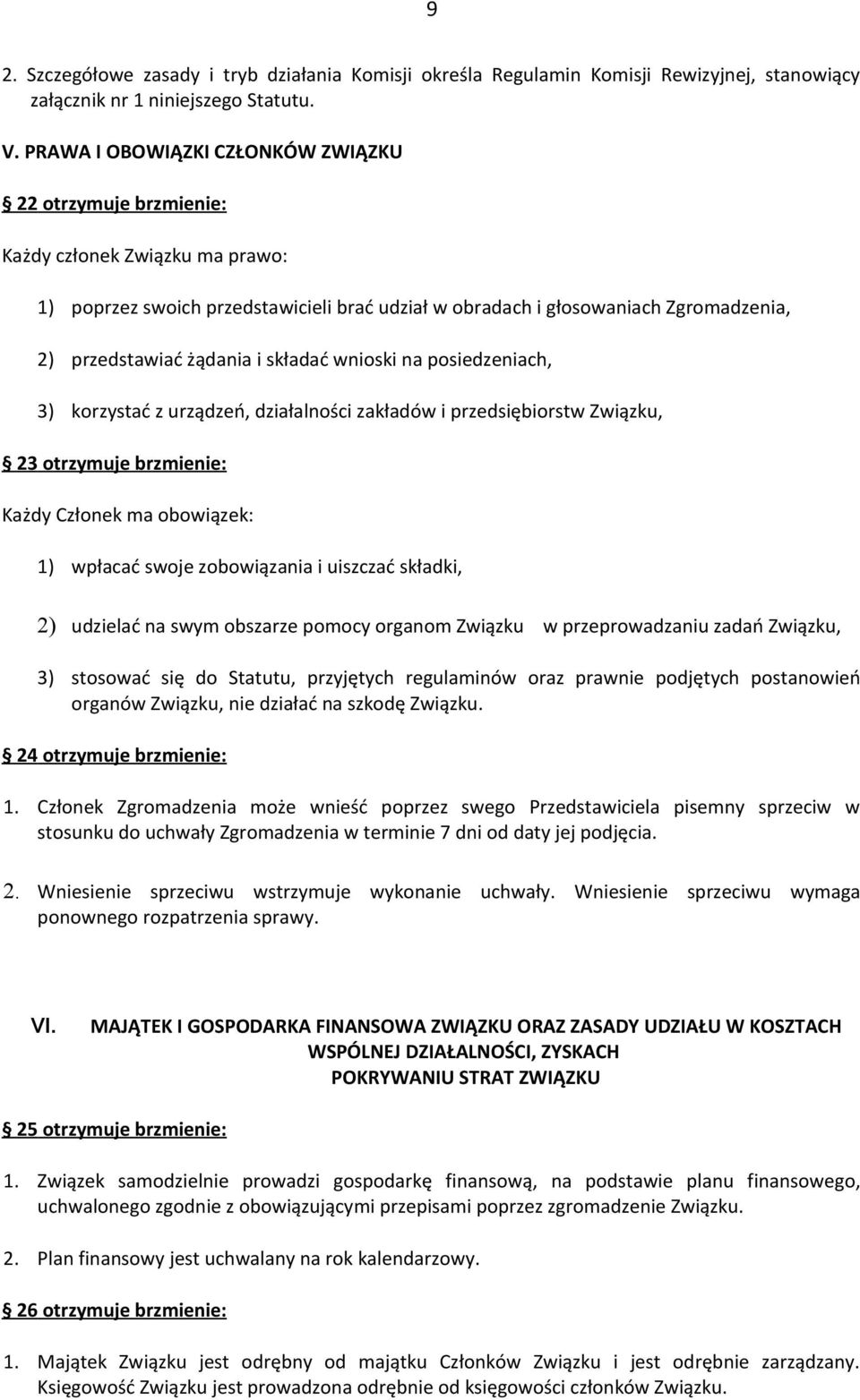 żądania i składać wnioski na posiedzeniach, 3) korzystać z urządzeń, działalności zakładów i przedsiębiorstw Związku, 23 otrzymuje brzmienie: Każdy Członek ma obowiązek: 1) wpłacać swoje zobowiązania
